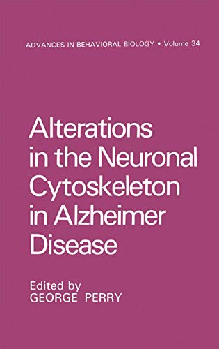 Alterations in the Neuronal Cytoskeleton in Alzheimer Disease (Advances in Behavioral Biology, 34, Band 34)