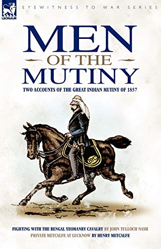 Men of the Mutiny: Two Accounts of the Great Indian Mutiny of 1857 (Eyewitness to War)