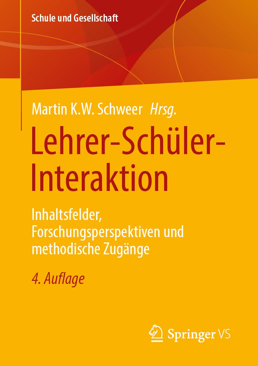 Lehrer-Schüler-Interaktion: Inhaltsfelder, Forschungsperspektiven und methodische Zugänge (Schule und Gesellschaft, 26, Band 26)