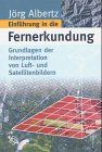 Grundlagen der Interpretation von Luft- und Satellitenbildern. Eine Einführung in die Fernerkundung