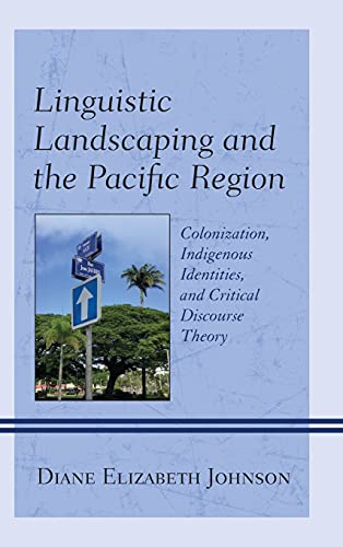 Linguistic Landscaping and the Pacific Region: Colonization, Indigenous Identities, and Critical Discourse Theory