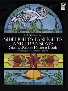 Sidelights, Fanlights and Transoms Stained Glass Pattern Book (Dover Stained Glass Instruction)
