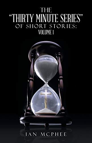 The Thirty Minute Series of Short Stories:: Volume 1