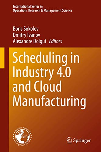 Scheduling in Industry 4.0 and Cloud Manufacturing (International Series in Operations Research & Management Science, 289, Band 289)