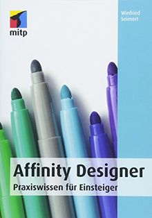 Affinity Designer: Praxiswissen für Einsteiger (mitp Anwendungen)