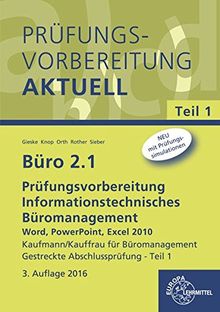 Büro 2.1 - Prüfungsvorbereitung Teil 1: Informationstechnisches Büromanagement - Word, PowerPoint, Excel 2010                                                     Teil 1 Gestreckte Abschlussprüfung