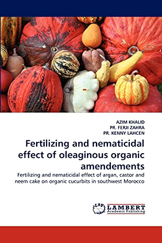 Fertilizing and nematicidal effect of oleaginous organic amendements: Fertilizing and nematicidal effect of argan, castor and neem cake on organic cucurbits in southwest Morocco