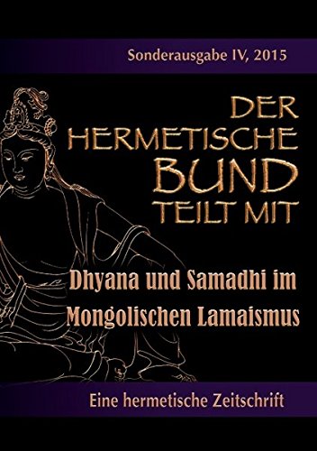 Der hermetische Bund teilt mit: Sonderausgabe IV/2105: Dhyana und Samadhi im Mongolischen Lamaismus