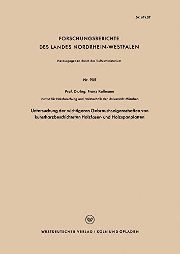 Untersuchung der wichtigeren Gebrauchseigenschaften von kunstharzbeschichteten Holzfaser- und Holzspanplatten (Forschungsberichte des Landes ... Landes Nordrhein-Westfalen, 905, Band 905)