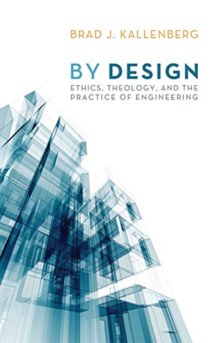 By Design: Ethics, Theology, and the Practice of Engineering