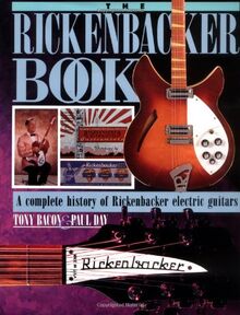 The Rickenbacker Book: A Complete History of Rickenbacker Electric Guitars