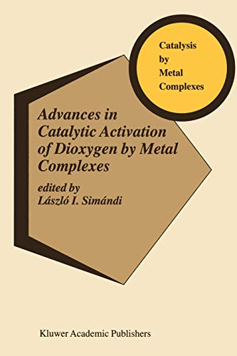 Advances in Catalytic Activation of Dioxygen by Metal Complexes (Catalysis by Metal Complexes, 26, Band 26)