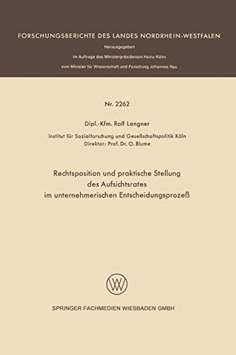 Rechtsposition und praktische Stellung des Aufsichtsrates im unternehmerischen Entscheidungsprozeß (Forschungsberichte des Landes Nordrhein-Westfalen, 2262, Band 2262)