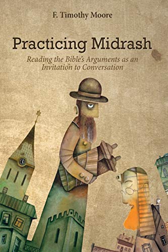 Practicing Midrash: Reading the Bible’s Arguments as an Invitation to Conversation