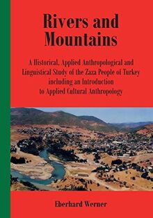 Rivers and Mountains: A Historical, Applied Anthropological and Linguistical Study of the Zaza People of Turkey including an Introduction to Applied Cultural Anthropology (Englisch)
