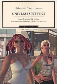 Universi sintetici. Come le comunità online stanno cambiando la società e l'economia (Oscar saggi)