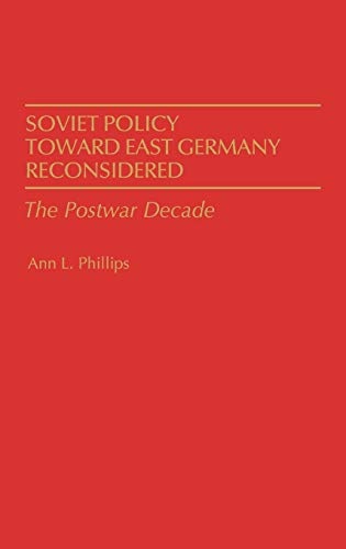 Soviet Policy Toward East Germany Reconsidered: The Postwar Decade (Contributions in Political Science)