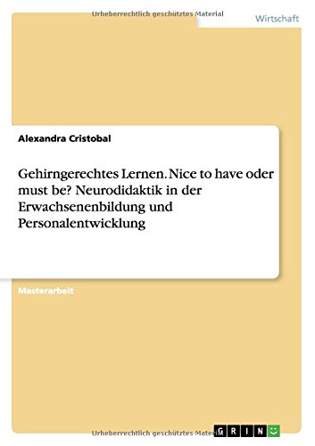 Gehirngerechtes Lernen. Nice to have oder must be? Neurodidaktik in der Erwachsenenbildung und Personalentwicklung