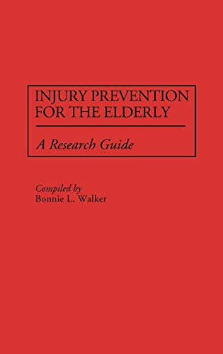 Injury Prevention for the Elderly: A Research Guide (Bibliographies and Indexes in Gerontology, Band 30)