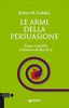Le armi della persuasione. Come e perché si finisce col dire di sì