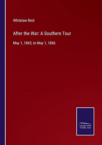 After the War: A Southern Tour: May 1, 1865, to May 1, 1866