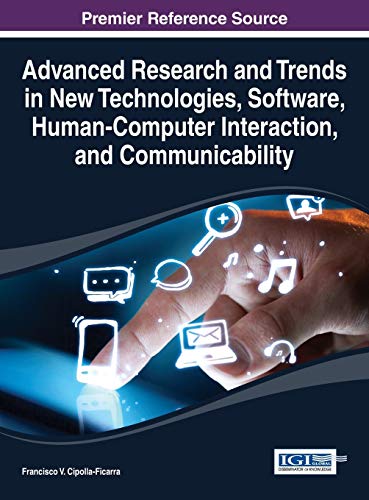 Advanced Research and Trends in New Technologies, Software, Human-Computer Interaction, and Communicability (Advances in Human and Social Aspects of Technology)