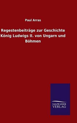 Regestenbeiträge zur Geschichte König Ludwigs II. von Ungarn und Böhmen