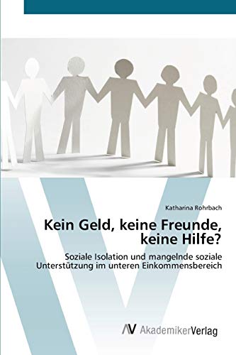 Kein Geld, keine Freunde, keine Hilfe?: Soziale Isolation und mangelnde soziale Unterstützung im unteren Einkommensbereich