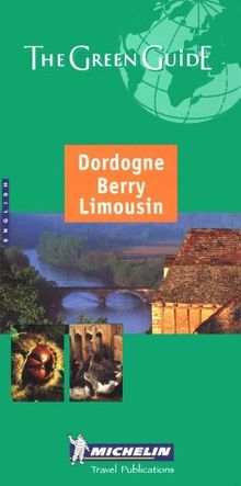 Michelin The Green Guide Dordogne, Berry, Limousin (Michelin Green Guide Dordogne, Berry, Limousin)