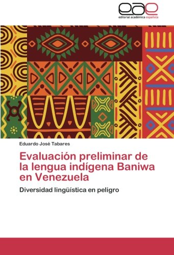Evaluación preliminar de la lengua indígena Baniwa en Venezuela: Diversidad lingüística en peligro