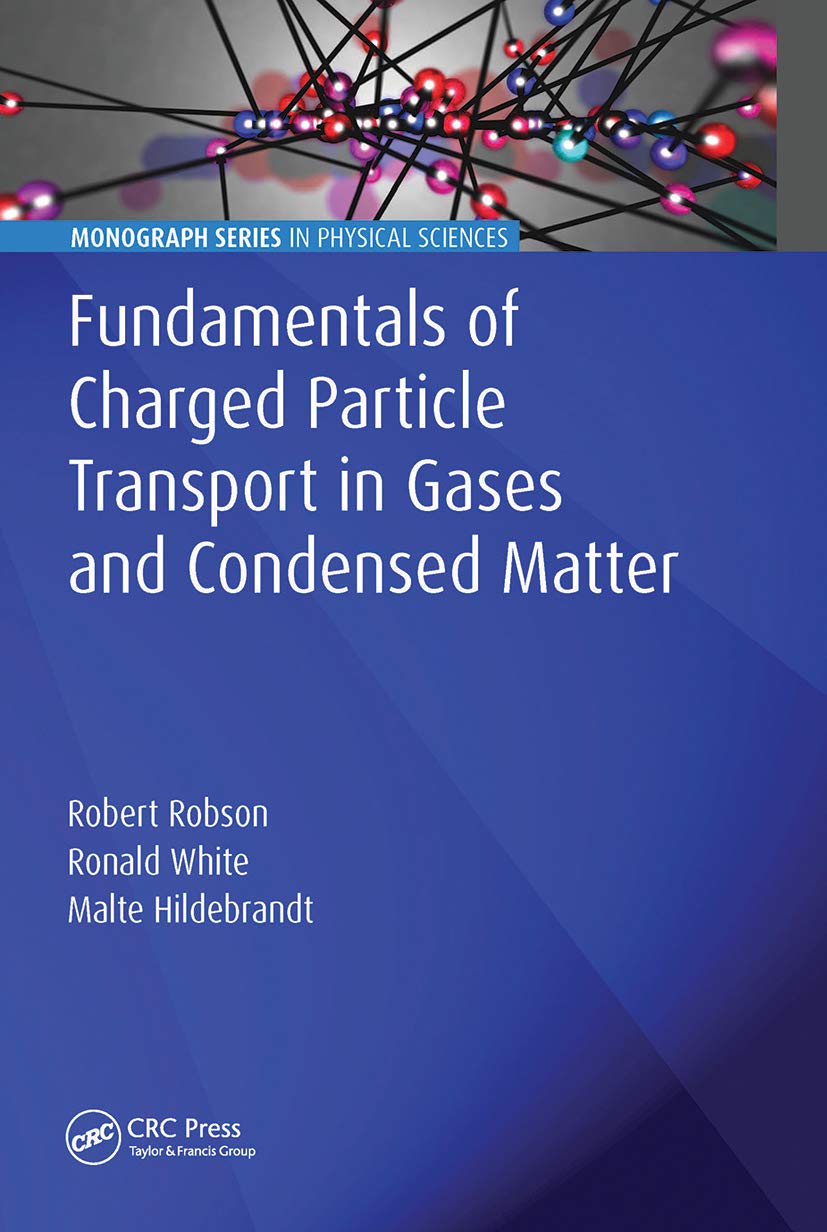 Fundamentals of Charged Particle Transport in Gases and Condensed Matter (Monograph Series in Physical Sciences)