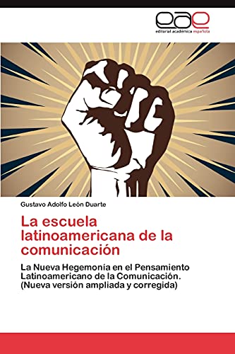 La escuela latinoamericana de la comunicación: La Nueva Hegemonía en el Pensamiento Latinoamericano de la Comunicación. (Nueva versión ampliada y corregida)