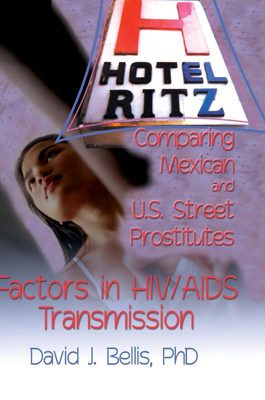 Hotel Ritz - Comparing Mexican and U.S. Street Prostitutes: Factors in HIV/AIDS Transmission