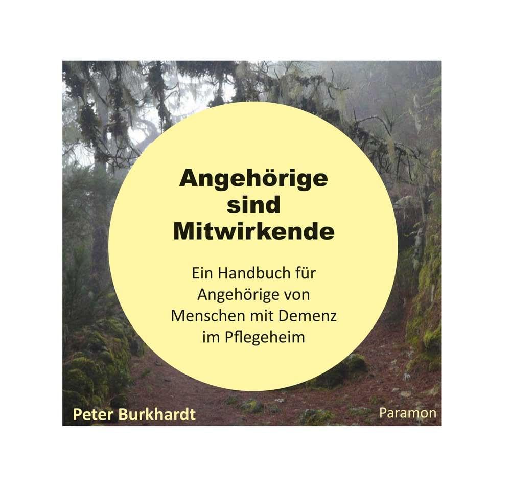 Angehörige sind Mitwirkende: ein Handbuch für Angehörige von Menschen mit Demenz im Pflegeheim