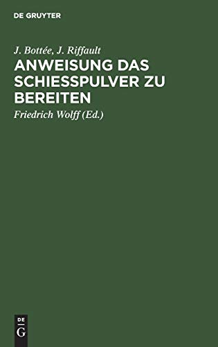 Anweisung das Schießpulver zu bereiten: Enthaltend die Gewinnung und das Raffiniren des Salpeters, die Bereitung der Kohle, Reinigungs des Schweffels, ... deren diese Bereitungsart fähig scheint