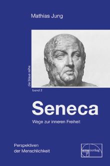 Seneca - Wege zur inneren Freiheit