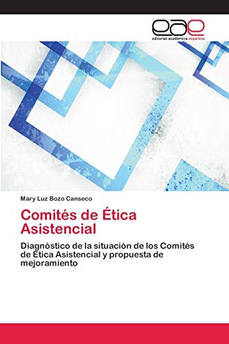 Comités de Ética Asistencial: Diagnóstico de la situación de los Comités de Ética Asistencial y propuesta de mejoramiento