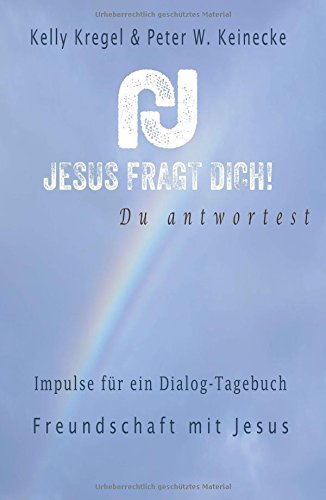 Jesus fragt Dich!: Impulse für ein Dialog-Tagebuch Band 1 Freundschaft mit Jesus