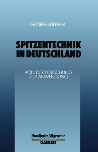 Spitzentechnik in Deutschland: Von Der Forschung Zur Anwendung