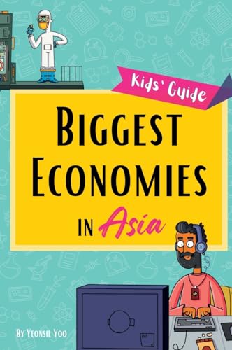 Biggest Economies in Asia: Little Explorers' Guide to Asia's Leading Industries and the Stories Behind Their Rise!