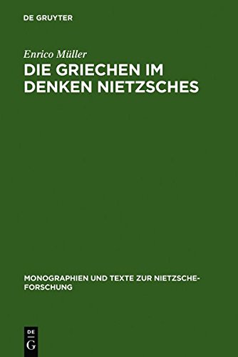 Die Griechen im Denken Nietzsches (Monographien und Texte zur Nietzsche-Forschung, Band 50)