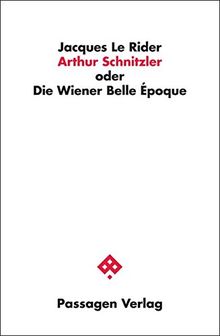 Arthur Schnitzler oder Die Wiener Belle Époque (Passagen Literaturtheorie)