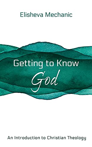 Getting to Know God: An Introduction to Christian Theology