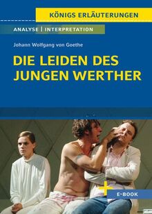 Die Leiden des jungen Werther von Johann Wolfgang von Goethe: Textanalyse und Interpretation mit Zusammenfassung, Inhaltsangabe, Charakterisierung, ... Lösungen uvm. (Königs Erläuterungen, Band 79)