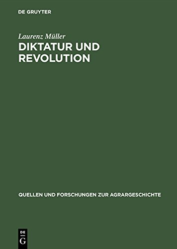 Diktatur und Revolution: Reformation und Bauernkrieg in der Geschichtsschreibung des 'Dritten Reiches' und der DDR (Quellen Und Forschungen Zur Agrargeschichte)