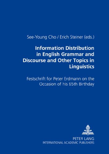 Information Distribution in English Grammar and Discourse and Other Topics in Linguistics: Festschrift for Peter Erdmann on the Occasion of his 65th Birthday