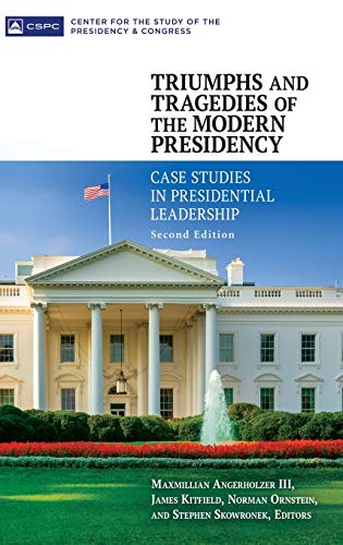 Triumphs and Tragedies of the Modern Presidency: Case Studies in Presidential Leadership