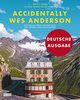 Accidentally Wes Anderson (Deutsche Ausgabe): Orte wie aus »Grand Budapest Hotel« und anderen Filmen des Regisseurs