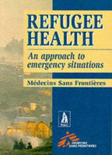 Refugee Health: An Approach to Emergency Situations (Medecins San Frontieres)