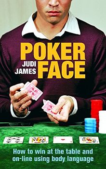 Poker Face: How to win at the table and on-line using body language: How to Win Poker at the Table and Online